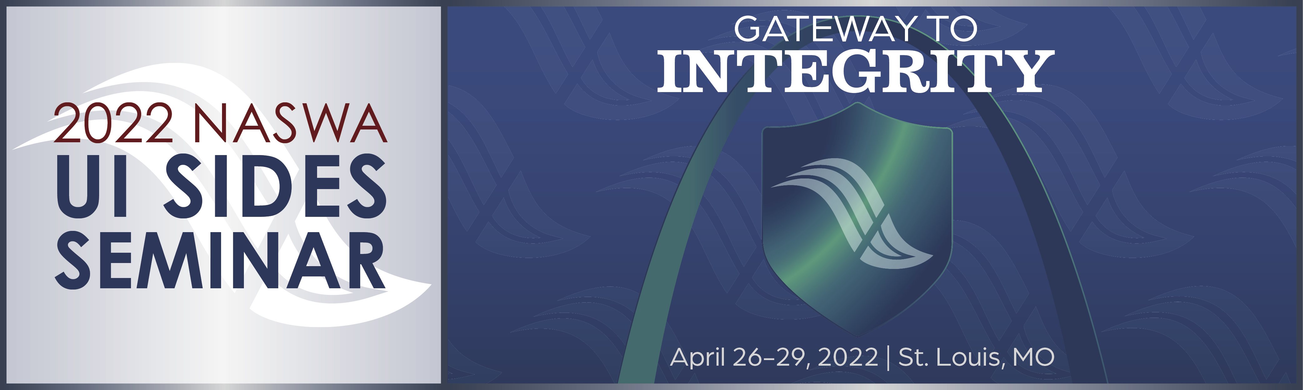 2022 NASWA UI SIDES Seminar. Gateway to Integrity. April 26-29, 2022. St. Louis, MO