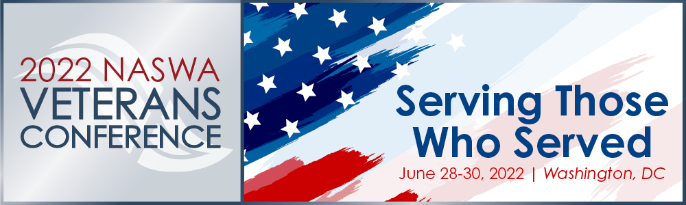 2022 NASWA Veterans Conference | Serving Those Who Served | June 28-30, 2022 | Washington, DC